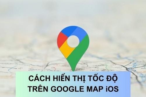 Hướng dẫn hiển thị tốc độ trên Google Maps iOS đơn giản nhất