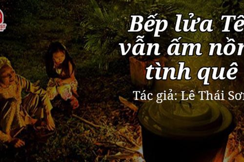 Tản văn hay: Bếp lửa Tết vẫn ấm nồng tình quê