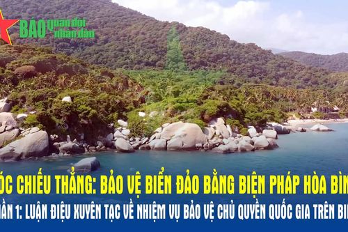 Góc chiếu thẳng: Bảo vệ biển đảo bằng biện pháp hòa bình _ Phần 1: Luận điệu xuyên tạc về nhiệm vụ bảo vệ chủ quyền quốc gia trên biển