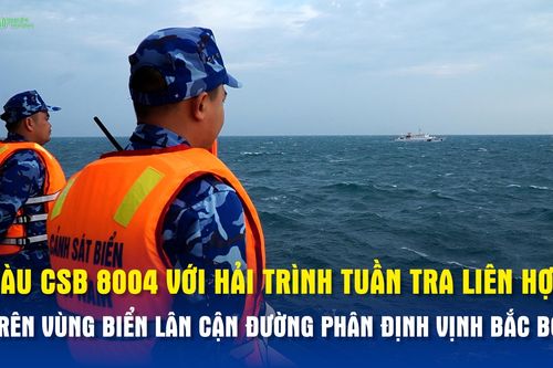 Tàu CSB 8004 với hải trình tuần tra liên hợp trên vùng biển lân cận đường phân định vịnh Bắc Bộ