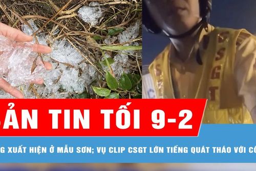 Bản tin tối 9-2: Băng xuất hiện ở Mẫu Sơn; Làm rõ vụ clip cảnh sát giao thông lớn tiếng quát tháo với cô gái nghi vi phạm
