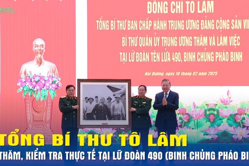 Tổng Bí thư Tô Lâm thăm, kiểm tra thực tế tại Lữ đoàn 490 (Binh chủng Pháo binh)