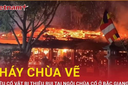 Cháy Chùa Vẽ hàng trăm năm tuổi ở Bắc Giang, nhiều cổ vật bị thiêu rụi
