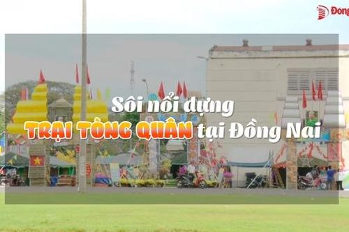 Sôi nổi dựng trại tòng quân tại Đồng Nai