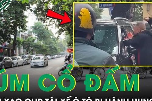 Xôn xao clip tài xế dùng nắm đấm 'nói chuyện', túm cổ đấm tài xế ô tô ở Hà Nội