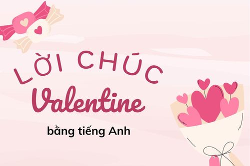 Lời chúc Valentine 14/2 bằng tiếng Anh