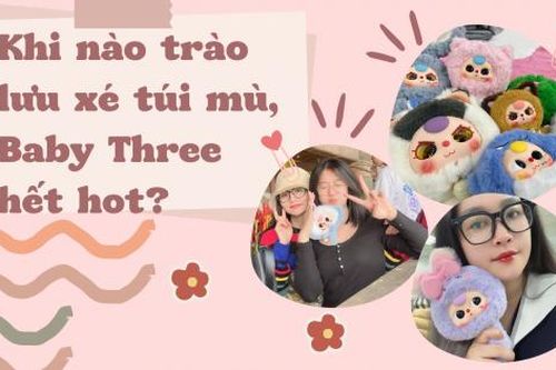 Trào lưu xé túi mù, Baby Three bao giờ hết hot?