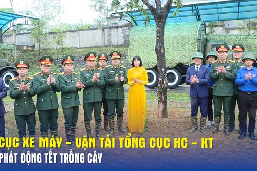 Cục Xe máy - Vận tải, Tổng cục Hậu cần - Kỹ thuật phát động Tết trồng cây