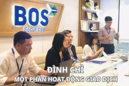 Đình chỉ một phần hoạt động giao dịch với CTCP chứng khoán BOS