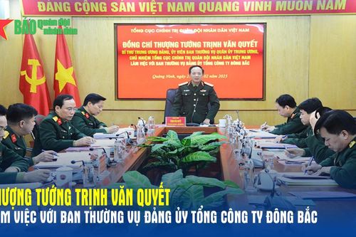 Thượng tướng Trịnh Văn Quyết làm việc với Ban Thường vụ Đảng ủy Tổng Công ty Đông Bắc