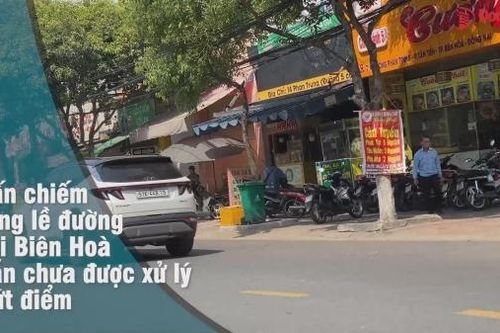 Lấn chiếm lòng lề đường tại Biên Hòa vẫn chưa được xử lý dứt điểm