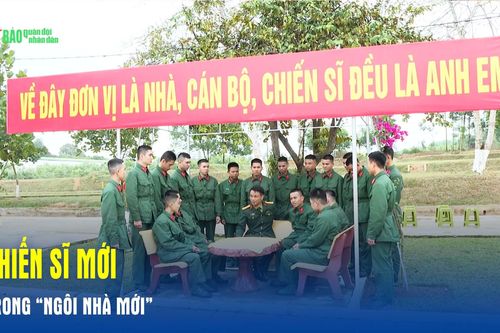 Chiến sĩ mới trong 'Ngôi nhà mới'