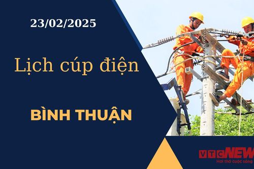 Lịch cúp điện hôm nay ngày 23/02/2025 tại Bình Thuận