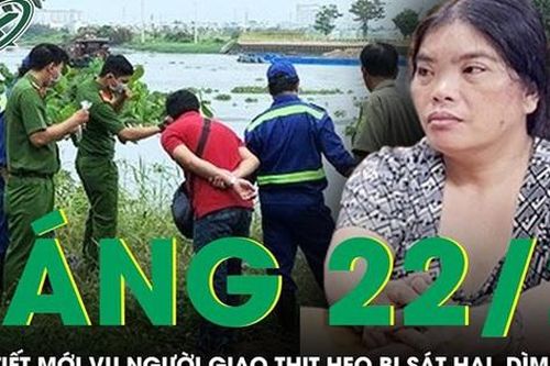Sáng 22/2: Hàng xóm kinh hãi tiết lộ kẻ sát hại người giao thịt heo còn đến đám ma vật vã khóc thương