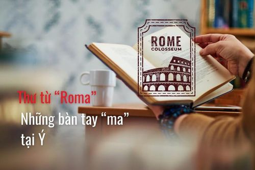Thư từ Roma: Bài 7 - Những 'bàn tay ma' tại Ý