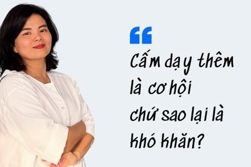 Cấm dạy thêm là cơ hội chứ sao lại là khó khăn?