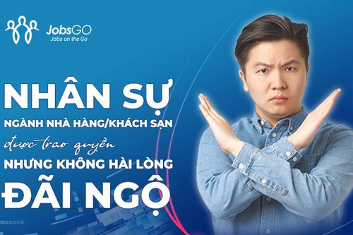 Nhân sự ngành Nhà hàng - Khách sạn: Sự xen kẽ giữa hài lòng và thất vọng