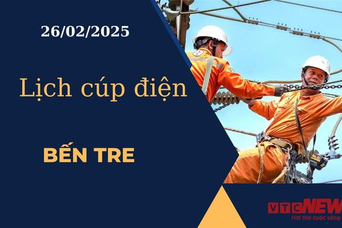 Lịch cúp điện hôm nay ngày 26/02/2025 tại Bến Tre