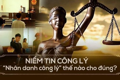 Niềm tin Công lý: 'Nhân danh công lý' thế nào cho đúng?