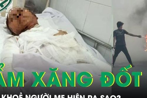 Sức khỏe của người mẹ trong vụ con trai tưới xăng đốt mẹ ruột