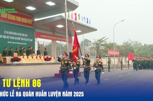 Bộ tư lệnh 86 tổ chức Lễ ra quân huấn luyện năm 2025