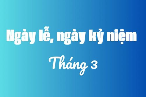Tháng 3 có ngày lễ, ngày kỷ niệm nào?