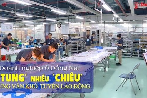 Doanh nghiệp ở Đồng Nai 'tung' nhiều 'chiêu' nhưng vẫn khó tuyển lao động