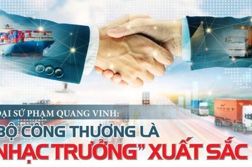 Đại sứ Phạm Quang Vinh: Bộ Công Thương là 'nhạc trưởng' xuất sắc
