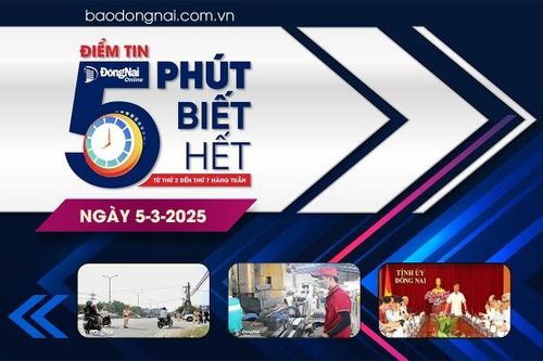 Điểm tin '5 phút biết hết' sáng 5-3: Lập biên bản hơn 20,6 ngàn vi phạm giao thông tại Đồng Nai sau 2 tháng thực hiện Nghị định 168