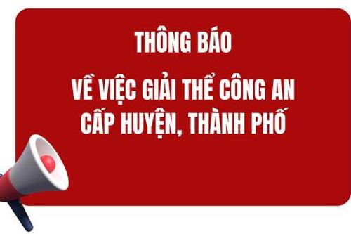 Thông báo về việc giải thể Công an cấp huyện, thành phố
