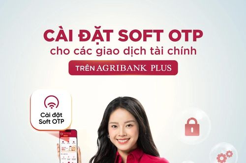 Xác thực Soft OTP trên Agribank Plus giúp bảo mật mọi giao dịch