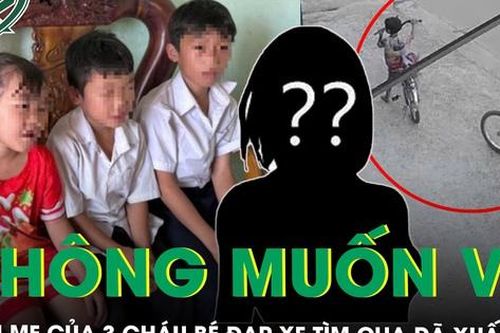 Mẹ của 3 cháu bé đạp xe gần 50km tìm cha đã xuất hiện, nói 'không muốn quay về'