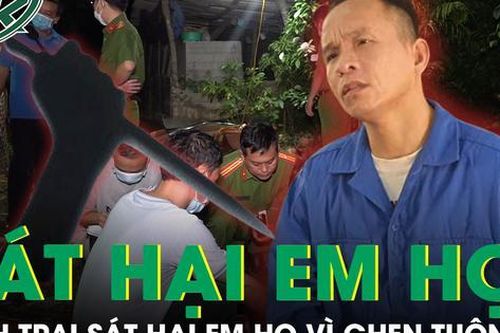 Ngỏ lời yêu em họ không thành, người đàn ông nhẫn tâm sát hại em vì ghen tuông