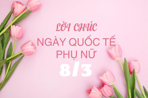 Lời chúc Ngày Quốc tế Phụ nữ 8/3