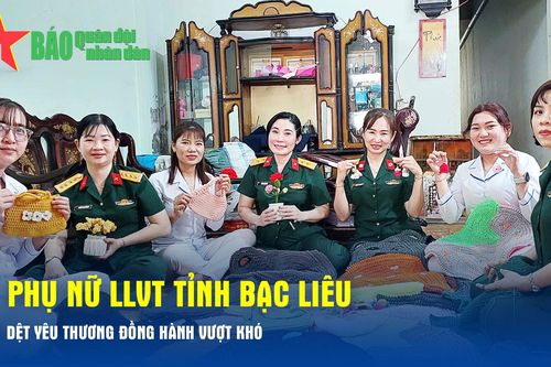 Phụ nữ LLVT tỉnh Bạc Liêu dệt yêu thương, đồng hành vượt khó