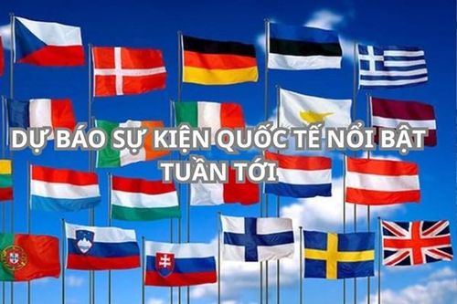 Dự báo sự kiện quốc tế nổi bật tuần tới (từ ngày 10-16/3)