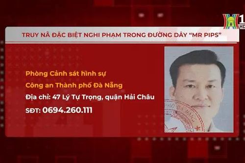 Truy nã đặc biệt nghi phạm trong đường dây 'Mr Pips'