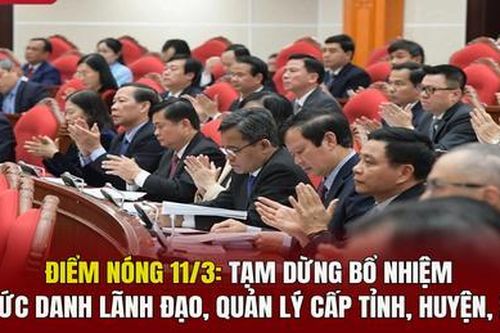 Điểm nóng 11/3: Tạm dừng bổ nhiệm chức danh lãnh đạo, quản lý cấp tỉnh, huyện, xã