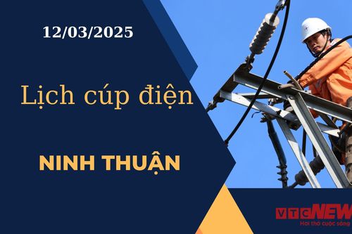 Lịch cúp điện hôm nay ngày 12/03/2025 tại Ninh Thuận