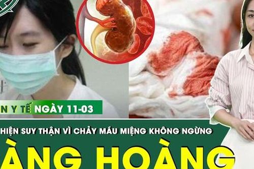 Bản tin Y tế 11/3: Chảy máu miệng không ngừng, cô gái trẻ phát hiện suy thận giai đoạn cuối