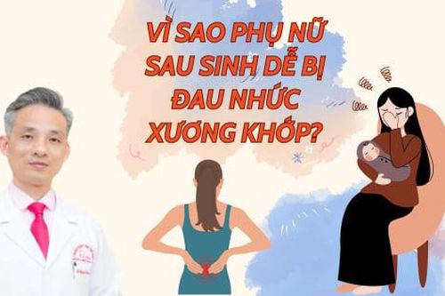 Vì sao phụ nữ sau sinh dễ bị đau nhức xương khớp?