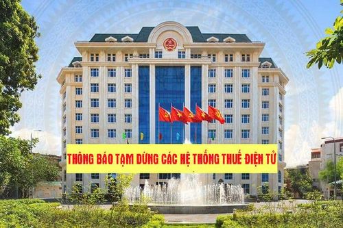 Cục Thuế thông báo tạm dừng các hệ thống thuế điện tử trong 5 ngày