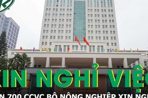 Hơn 700 công chức, viên chức của Bộ Nông nghiệp và Môi trường có đơn xin nghỉ việc