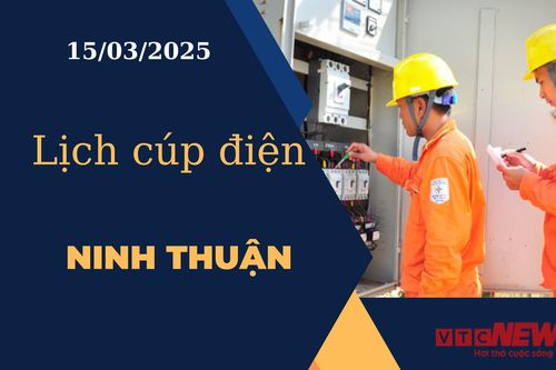 Lịch cúp điện hôm nay ngày 15/03/2025 tại Ninh Thuận