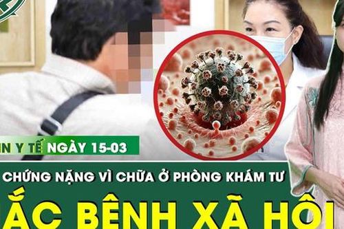 Bản Tin Y Tế 15/3: Nam thanh niên mắc bệnh xã hội sau chuyến công tác, tổn thương vùng kín nặng