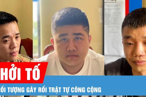 Khởi tố 3 đối tượng gây rối trật tự công cộng