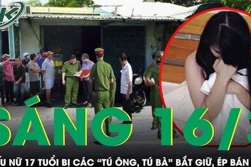 Sáng 16/3: Bóc trần hang ổ các 'tú ông, tú bà' bắt giữ, hành hung ép thiếu nữ 17 tuổi bán dâm