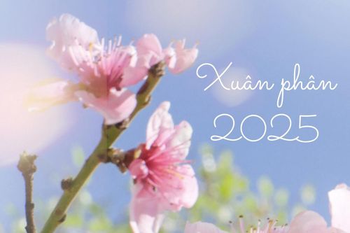 Ngày Xuân phân năm 2025 là ngày nào?