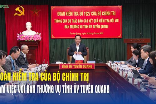 Đoàn Kiểm tra của Bộ Chính trị làm việc với Ban Thường vụ Tỉnh ủy Tuyên Quang