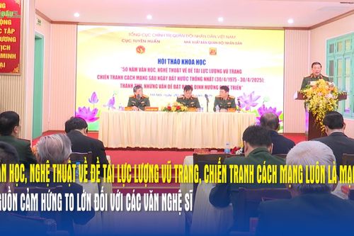Văn học, nghệ thuật về đề tài lực lượng vũ trang, chiến tranh cách mạng luôn là mạch nguồn cảm hứng to lớn đối với các văn nghệ sĩ
